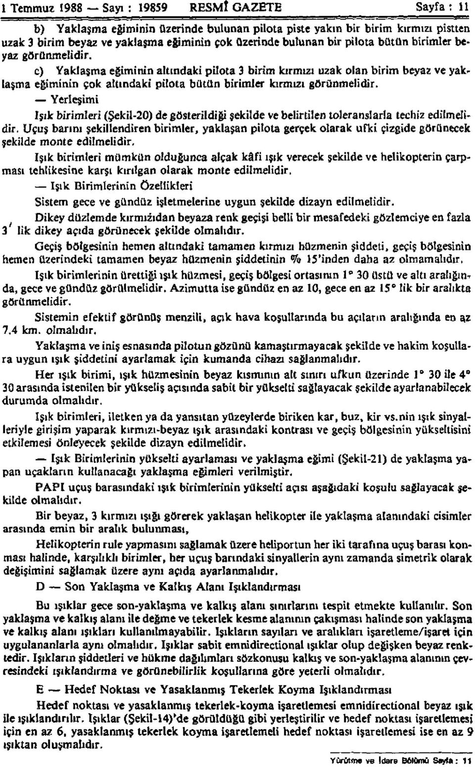 Yerleşimi Işık birimleri (Şekil-20) de gösterildiği şekilde ve belirtilen toleranslarla teçhiz edilmelidir.