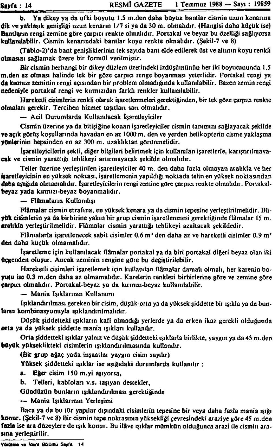 (Şekil-7 ve 8) (Tablo-2)'da bant genişliklerinin tek sayıda bant elde edilerek üst ve altının koyu renkli olmasını sağlamak üzere bir formül verilmiştir.