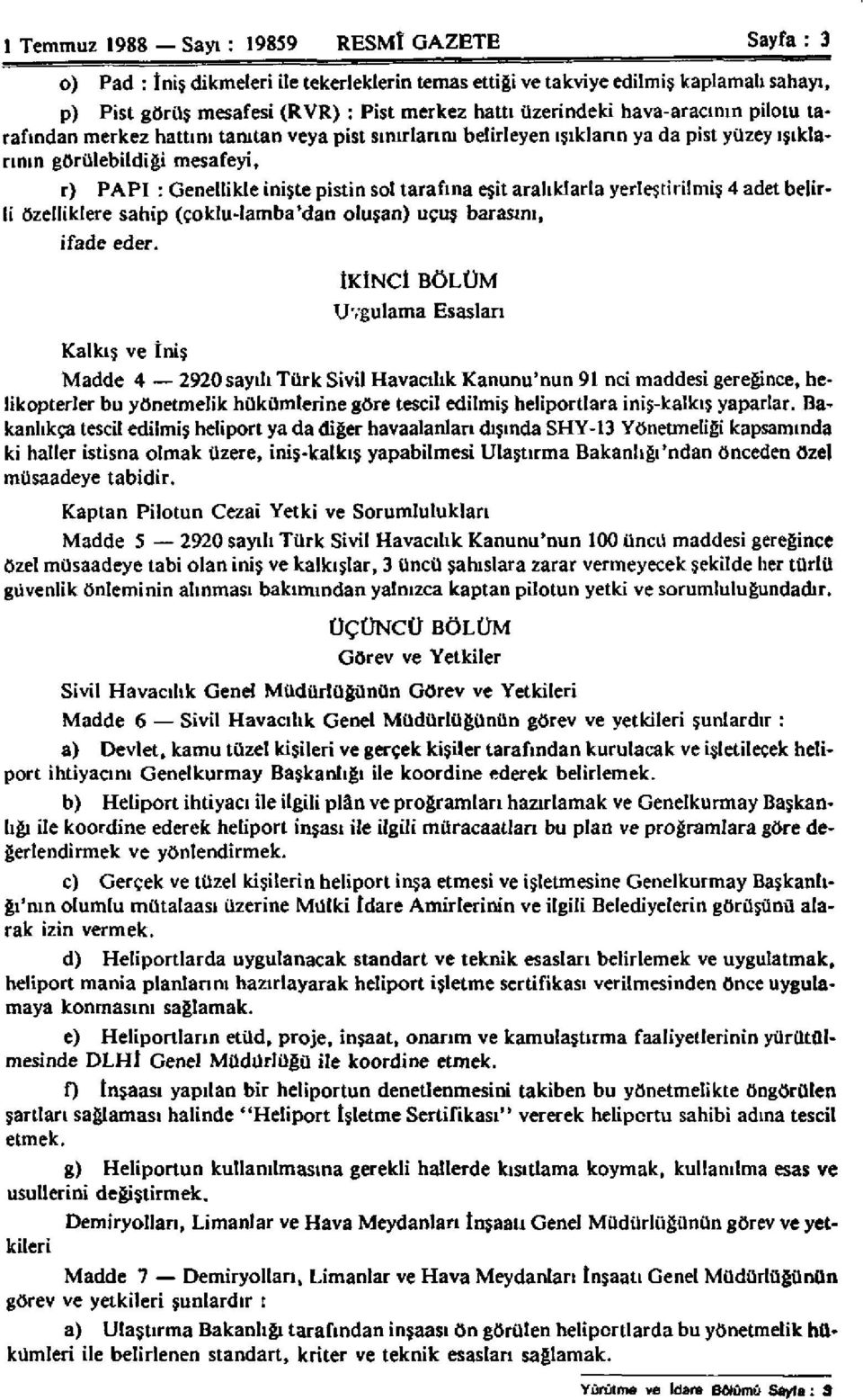 sol tarafına eşit aralıklarla yerleştirilmiş 4 adet belirli özelliklere sahip (çoklu-iamba'dan oluşan) uçuş harasını, ifade eder.