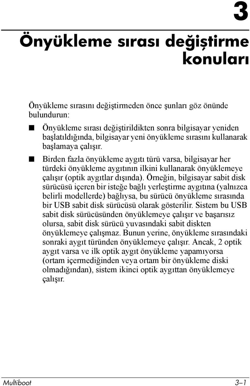 Örneğin, bilgisayar sabit disk sürücüsü içeren bir isteğe bağlõ yerleştirme aygõtõna (yalnõzca belirli modellerde) bağlõysa, bu sürücü önyükleme sõrasõnda bir USB sabit disk sürücüsü olarak