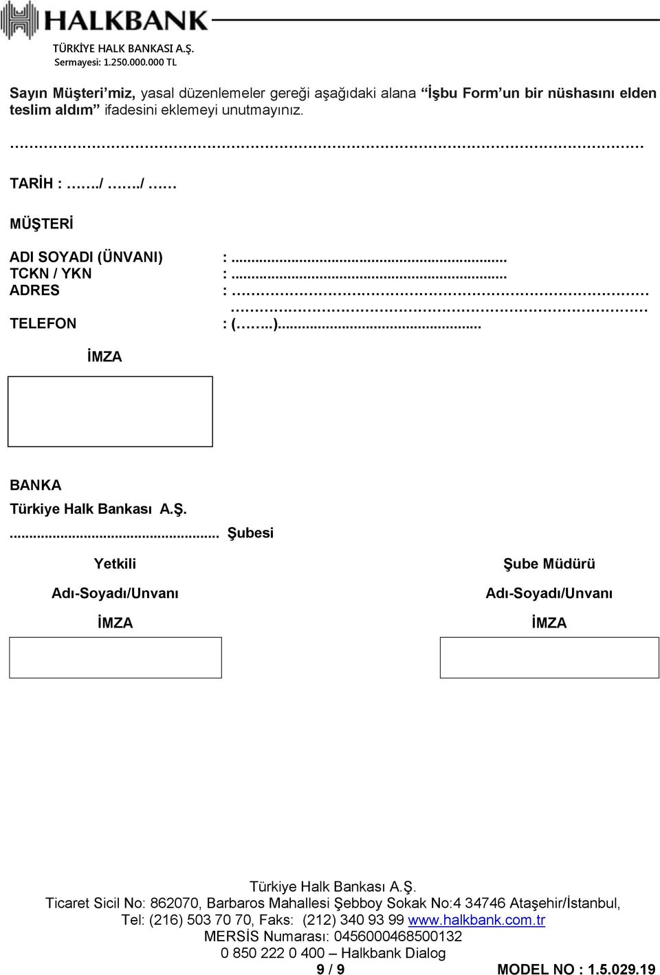 / MÜŞTERİ ADI SOYADI (ÜNVANI) :... TCKN / YKN :... ADRES : TELEFON : (..)... İMZA BANKA.