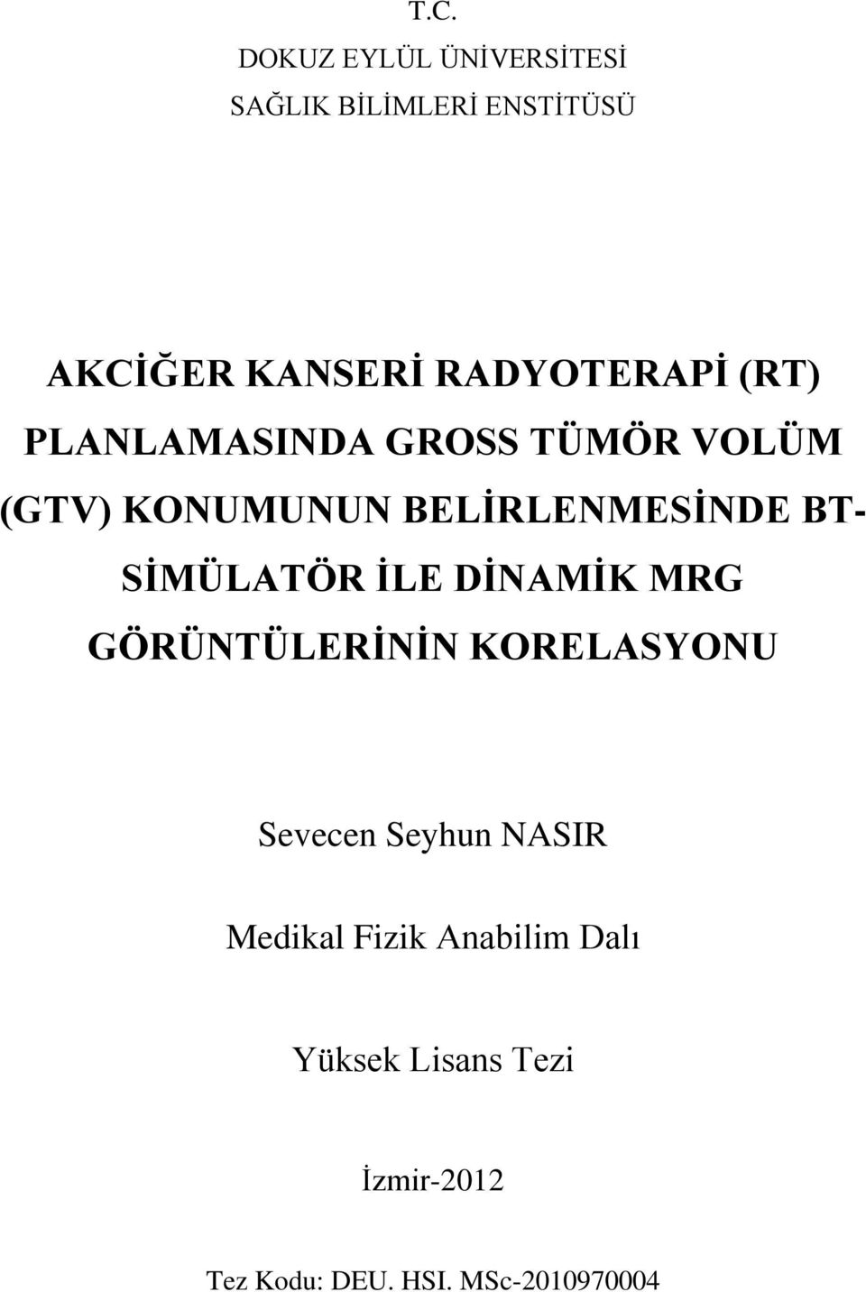 BT- SİMÜLATÖR İLE DİNAMİK MRG GÖRÜNTÜLERİNİN KORELASYONU Sevecen Seyhun NASIR