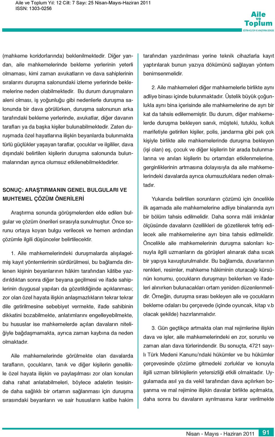 Bu durum duruşmaların aleni olması, iş yoğunluğu gibi nedenlerle duruşma salonunda bir dava görülürken, duruşma salonunun arka tarafındaki bekleme yerlerinde, avukatlar, diğer davanın tarafları ya da