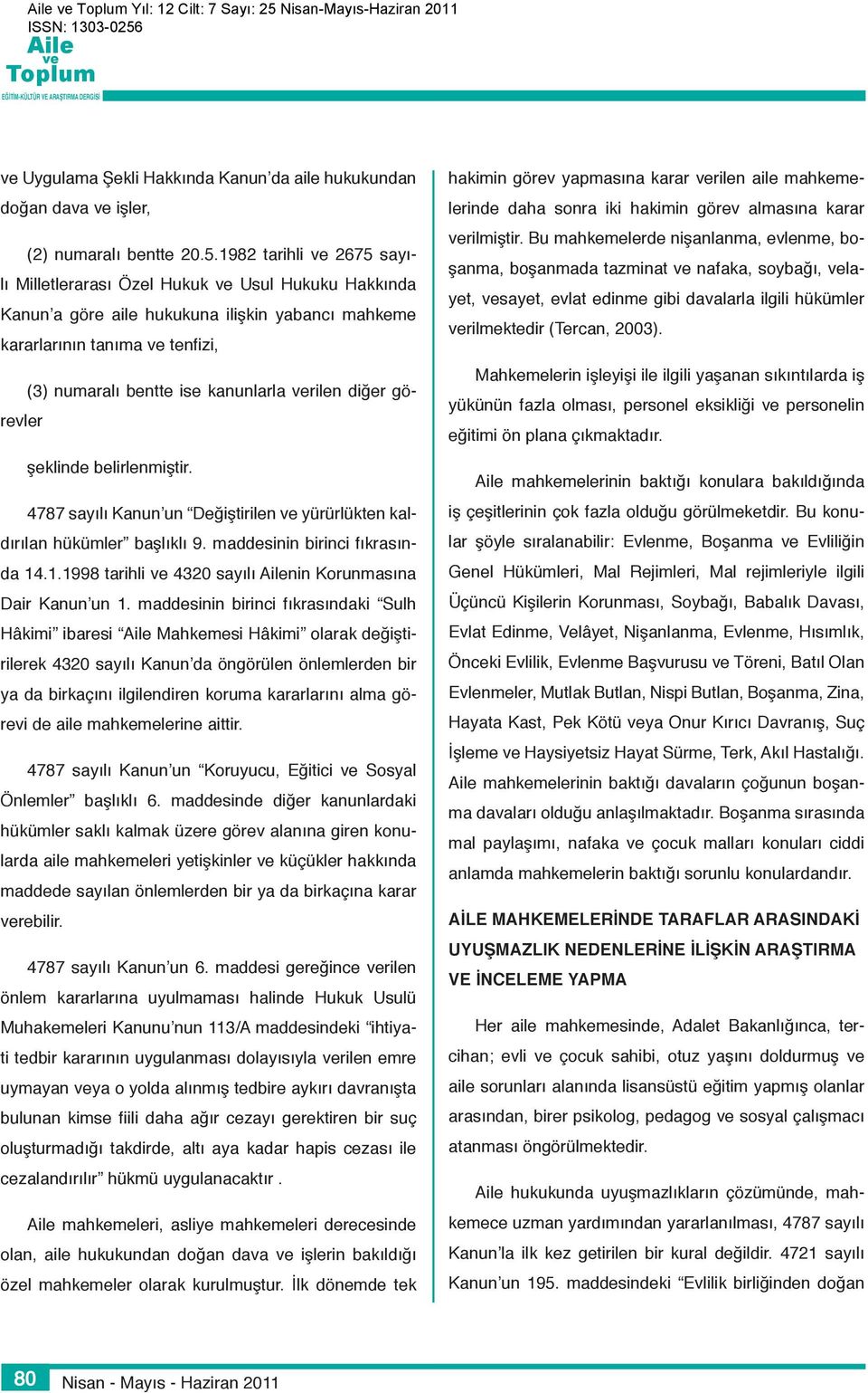 görevler şeklinde belirlenmiştir. 4787 sayılı Kanun un Değiştirilen yürürlükten kaldırılan hükümler başlıklı 9. maddesinin birinci fıkrasında 14