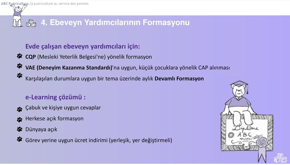 alınması Karşılaşılan durumlara uygun bir tema üzerinde aylık Devamlı Formasyon e-learning çözümü: Çabuk