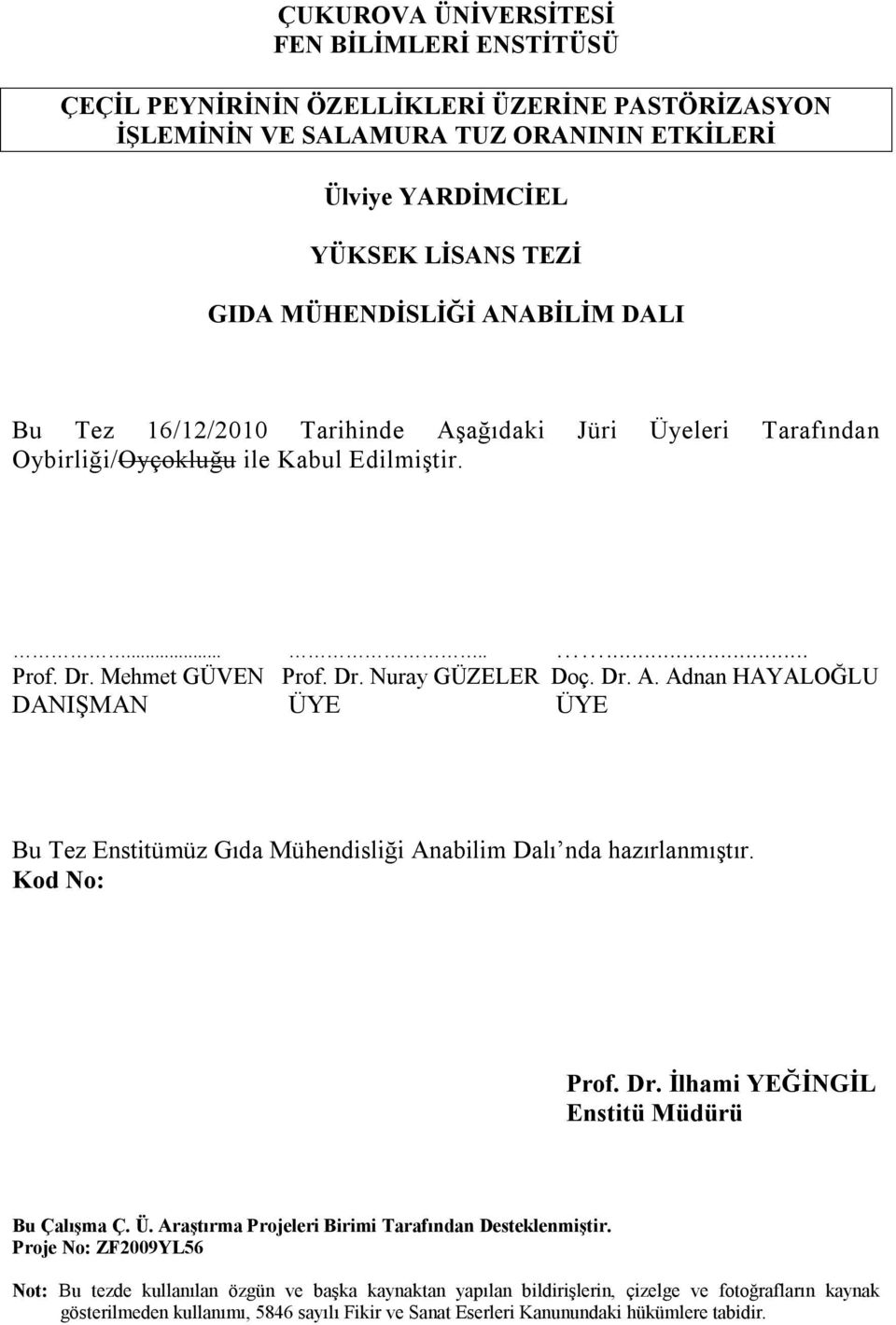 Kod No: Prof. Dr. İlhami YEĞİNGİL Enstitü Müdürü Bu Çalışma Ç. Ü. Araştırma Projeleri Birimi Tarafından Desteklenmiştir.