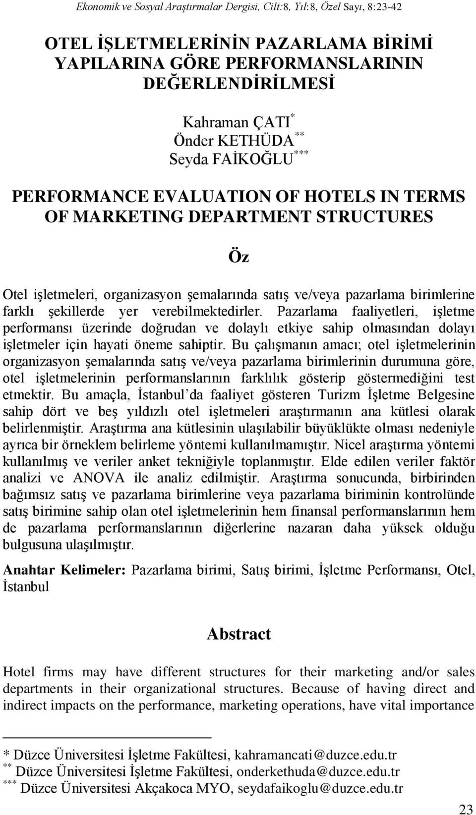 verebilmektedirler. Pazarlama faaliyetleri, işletme performansı üzerinde doğrudan ve dolaylı etkiye sahip olmasından dolayı işletmeler için hayati öneme sahiptir.