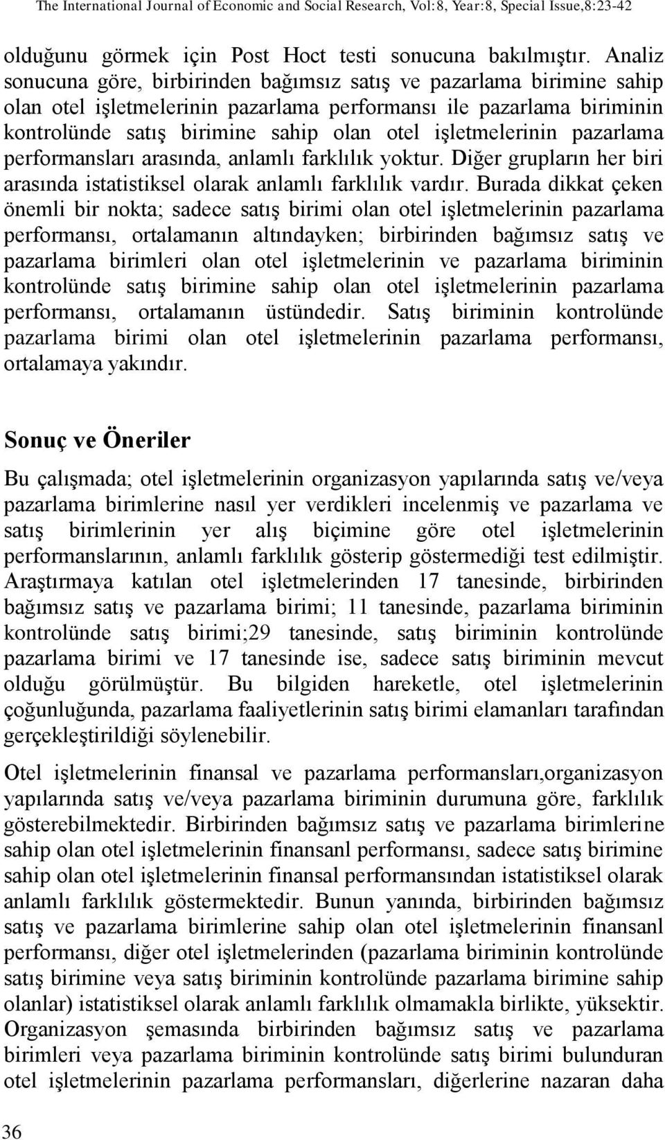 işletmelerinin pazarlama performansları arasında, anlamlı farklılık yoktur. Diğer grupların her biri arasında istatistiksel olarak anlamlı farklılık vardır.