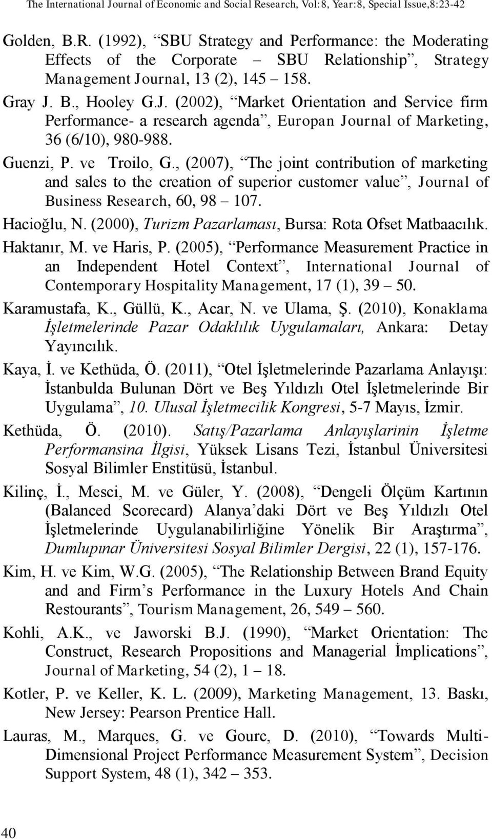 , (2007), The joint contribution of marketing and sales to the creation of superior customer value, Journal of Business Research, 60, 98 107. Hacioğlu, N.
