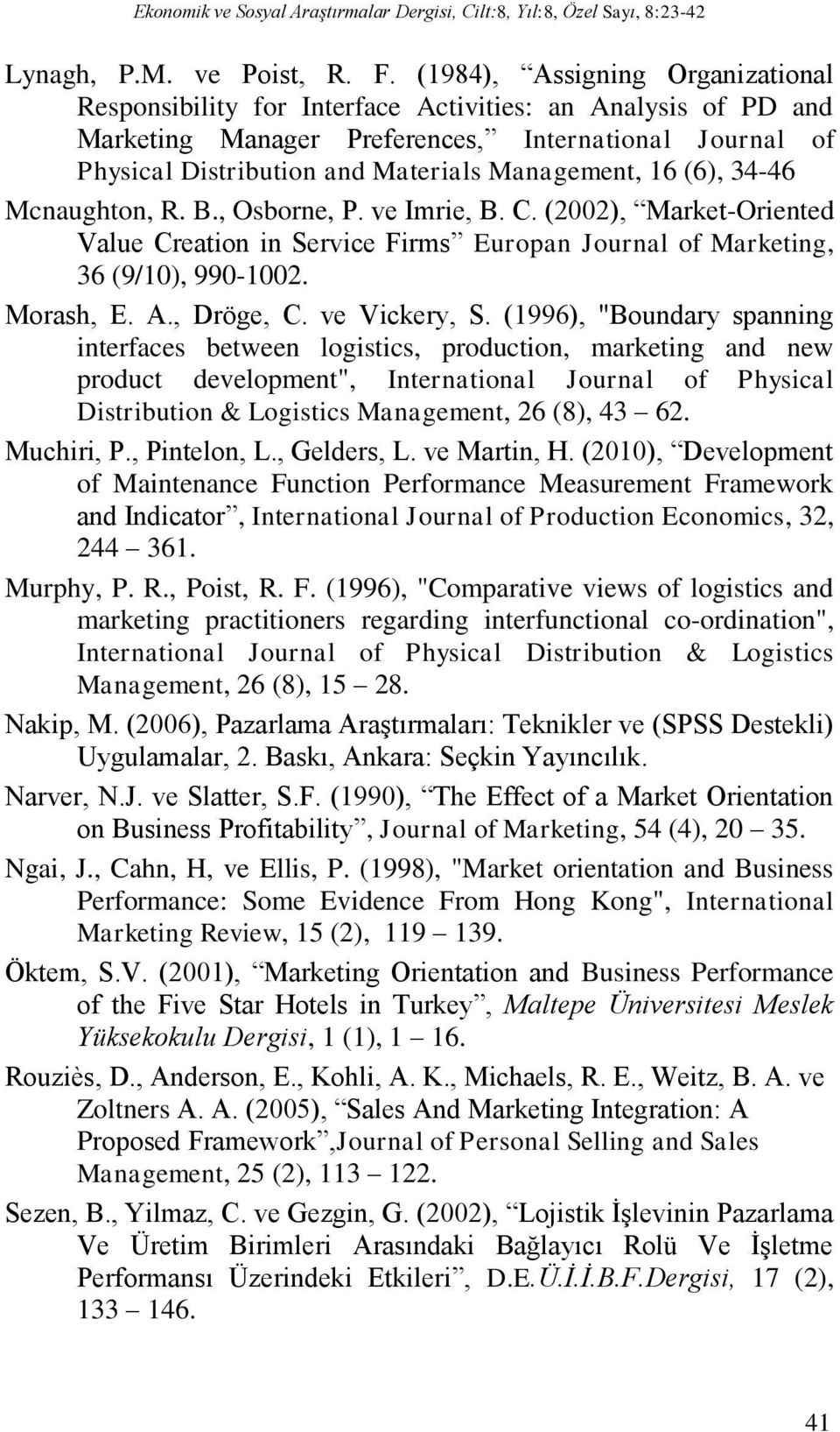 16 (6), 34-46 Mcnaughton, R. B., Osborne, P. ve Imrie, B. C. (2002), Market-Oriented Value Creation in Service Firms Europan Journal of Marketing, 36 (9/10), 990-1002. Morash, E. A., Dröge, C.