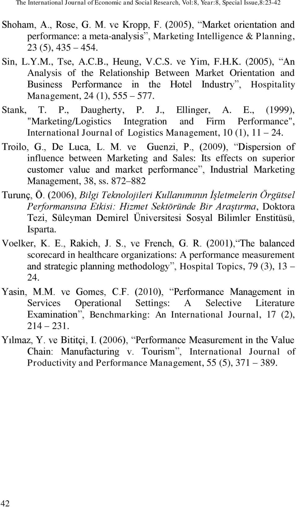 (2005), An Analysis of the Relationship Between Market Orientation and Business Performance in the Hotel Industry, Hospitality Management, 24 (1), 555 577. Stank, T. P., Daugherty, P. J., Ellinger, A.