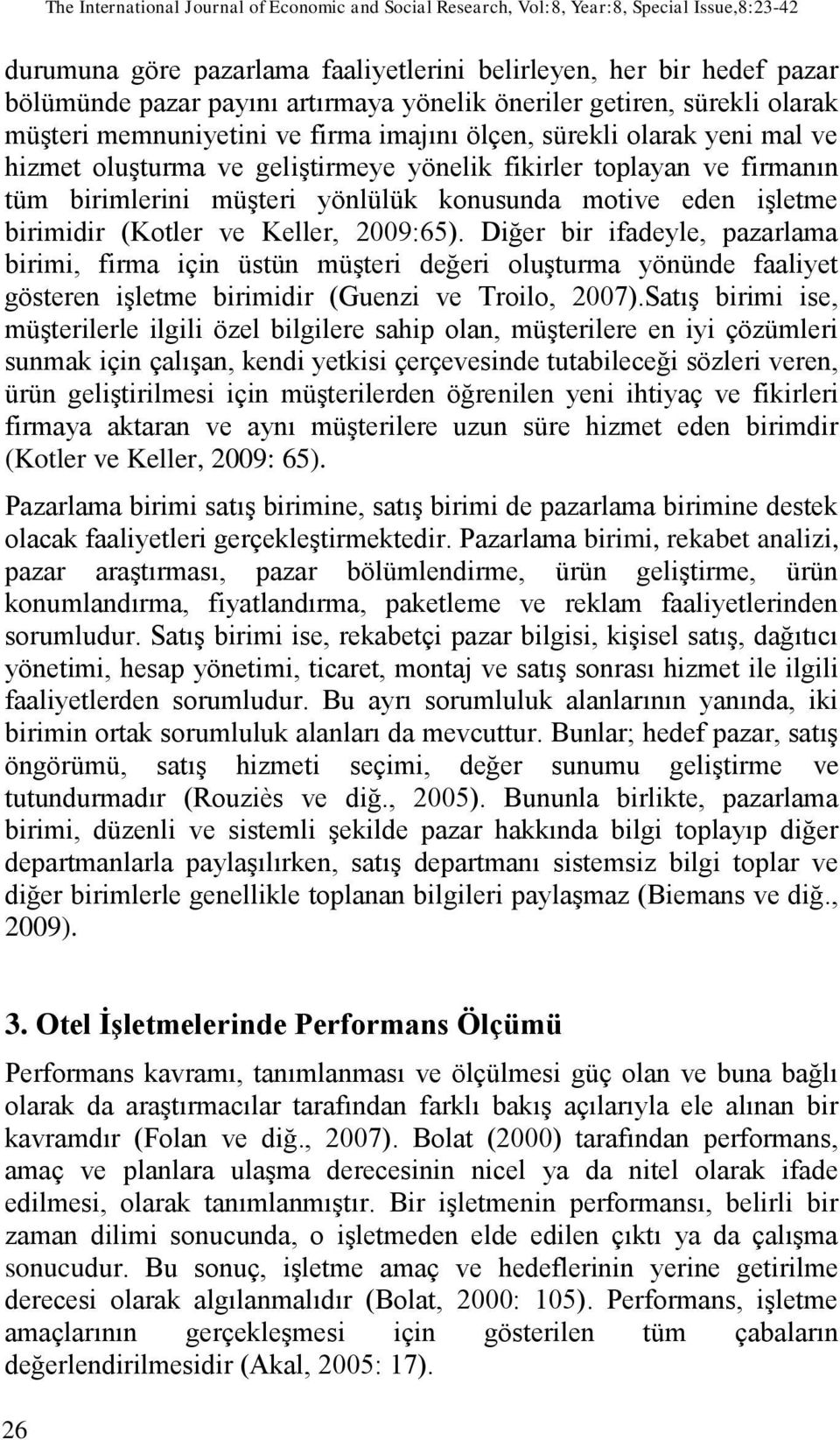 birimlerini müşteri yönlülük konusunda motive eden işletme birimidir (Kotler ve Keller, 2009:65).