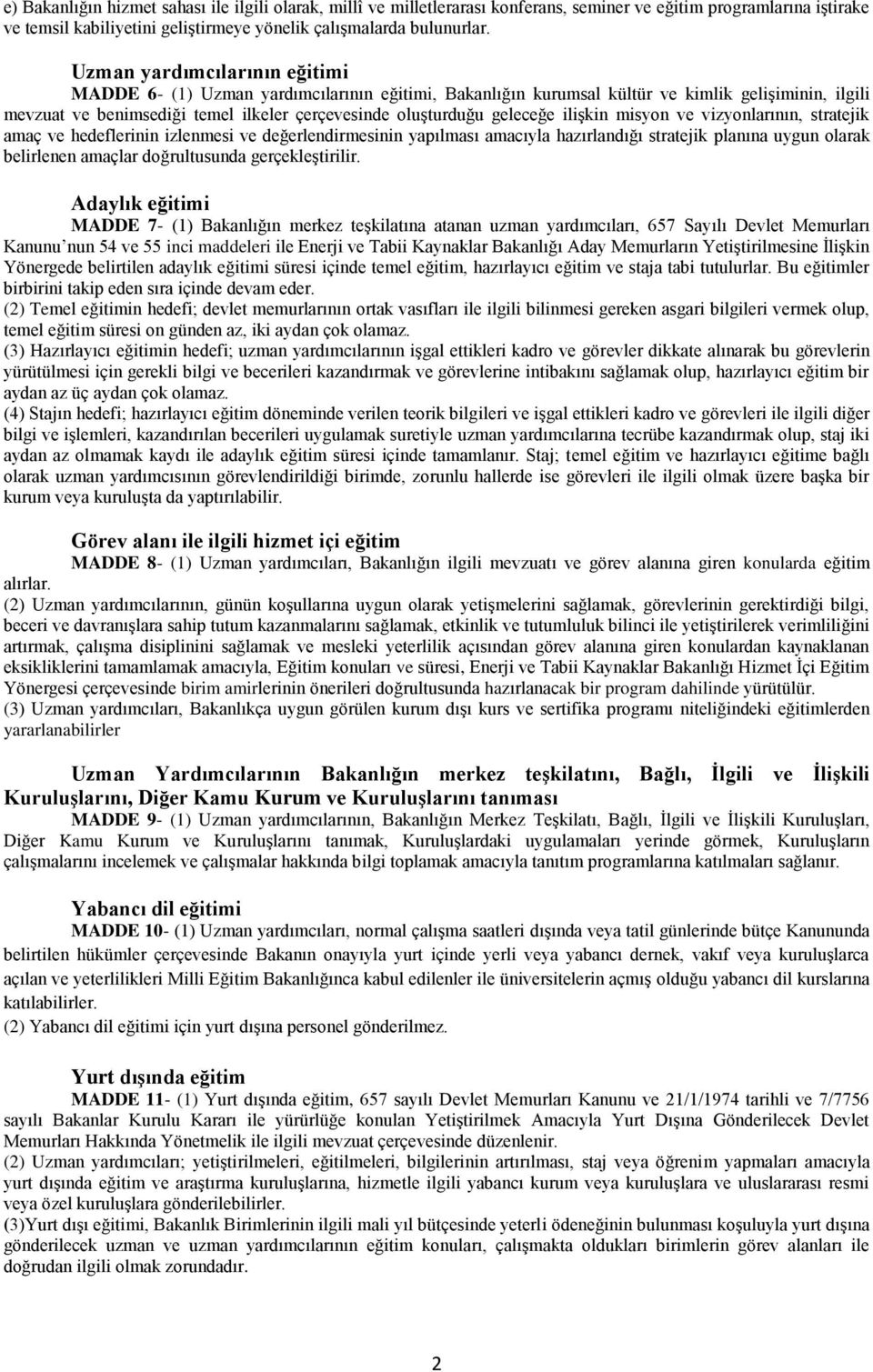 geleceğe ilişkin misyon ve vizyonlarının, stratejik amaç ve hedeflerinin izlenmesi ve değerlendirmesinin yapılması amacıyla hazırlandığı stratejik planına uygun olarak belirlenen amaçlar