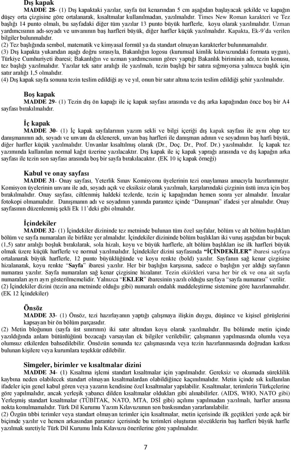 Uzman yardımcısının adı-soyadı ve unvanının baş harfleri büyük, diğer harfler küçük yazılmalıdır. Kapakta, Ek-9 da verilen bilgiler bulunmalıdır.