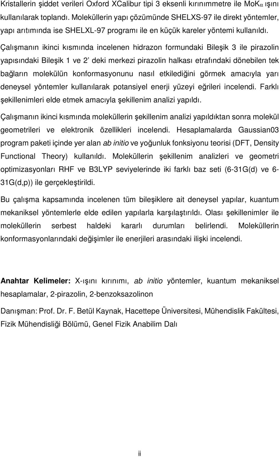 Çalışmanın ikinci kısmında incelenen hidrazon formundaki Bileşik 3 ile pirazolin yapısındaki Bileşik 1 ve 2 deki merkezi pirazolin halkası etrafındaki dönebilen tek bağların molekülün konformasyonunu