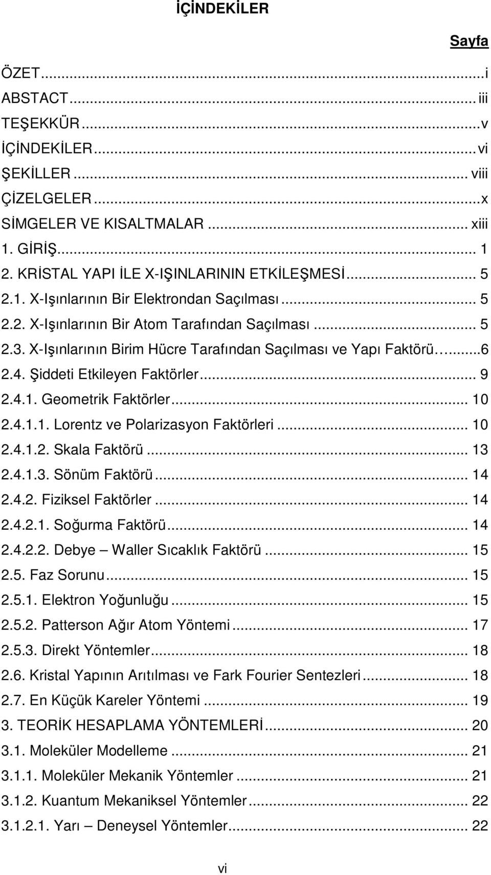 Şiddeti Etkileyen Faktörler... 9 2.4.1. Geometrik Faktörler... 10 2.4.1.1. Lorentz ve Polarizasyon Faktörleri... 10 2.4.1.2. Skala Faktörü... 13 2.4.1.3. Sönüm Faktörü... 14 2.4.2. Fiziksel Faktörler.