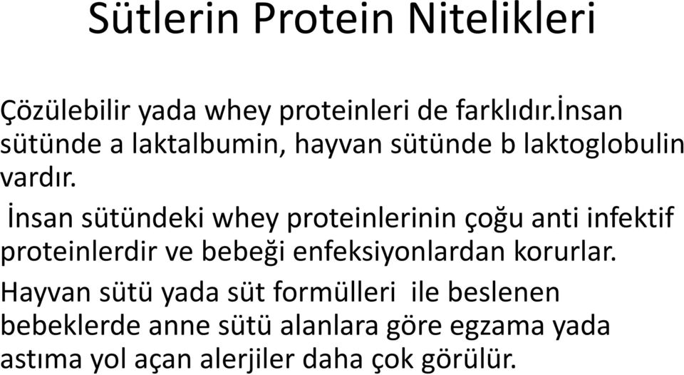 İnsan sütündeki whey proteinlerinin çoğu anti infektif proteinlerdir ve bebeği enfeksiyonlardan