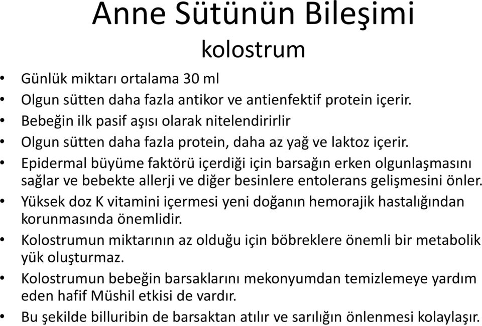 Epidermal büyüme faktörü içerdiği için barsağın erken olgunlaşmasını sağlar ve bebekte allerji ve diğer besinlere entolerans gelişmesini önler.