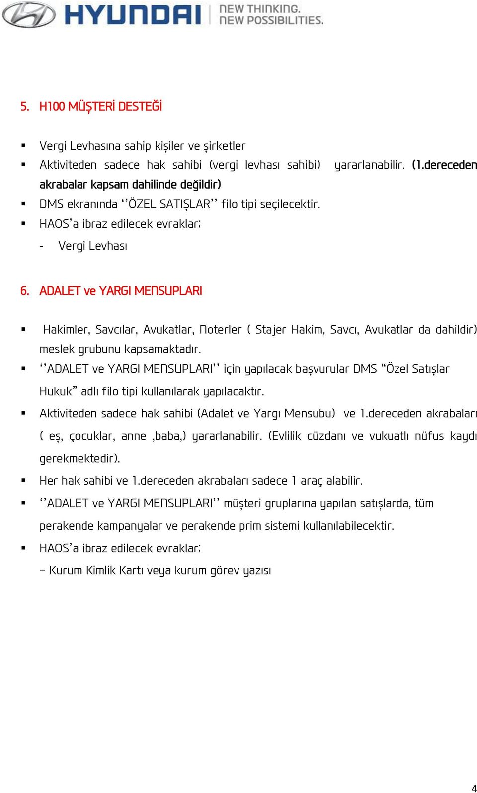 ADALET ve YARGI MENSUPLARI Hakimler, Savcılar, Avukatlar, Noterler ( Stajer Hakim, Savcı, Avukatlar da dahildir) meslek grubunu kapsamaktadır.