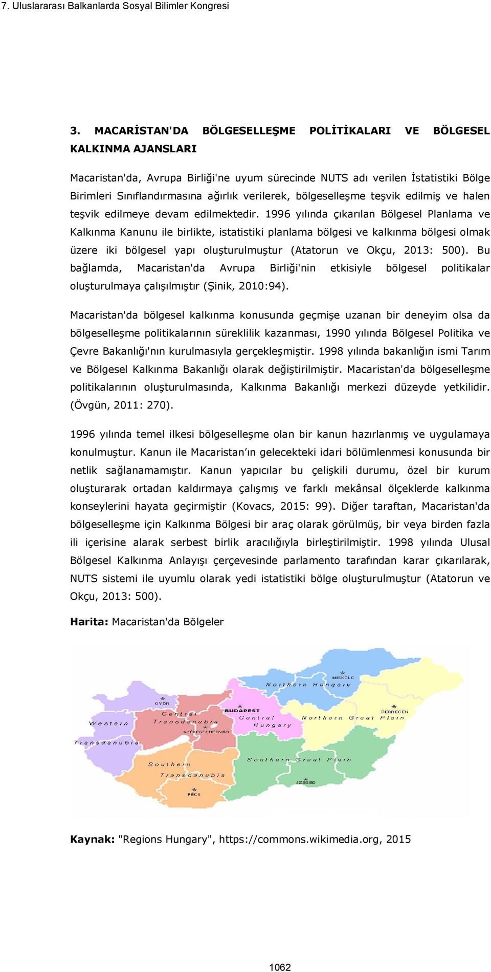 1996 yılında çıkarılan Bölgesel Planlama ve Kalkınma Kanunu ile birlikte, istatistiki planlama bölgesi ve kalkınma bölgesi olmak üzere iki bölgesel yapı oluşturulmuştur (Atatorun ve Okçu, 2013: 500).