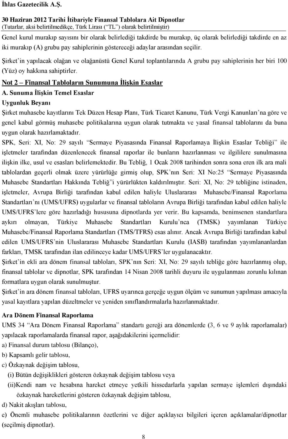 Sunuma İlişkin Temel Esaslar Uygunluk Beyanı Şirket muhasebe kayıtlarını Tek Düzen Hesap Planı, Türk Ticaret Kanunu, Türk Vergi Kanunları na göre ve genel kabul görmüş muhasebe politikalarına uygun