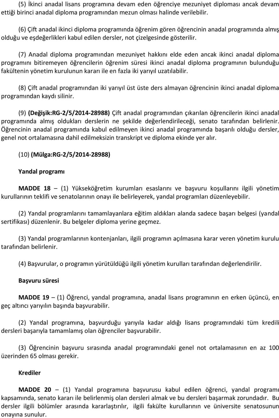 (7) Anadal diploma programından mezuniyet hakkını elde eden ancak ikinci anadal diploma programını bitiremeyen öğrencilerin öğrenim süresi ikinci anadal diploma programının bulunduğu fakültenin