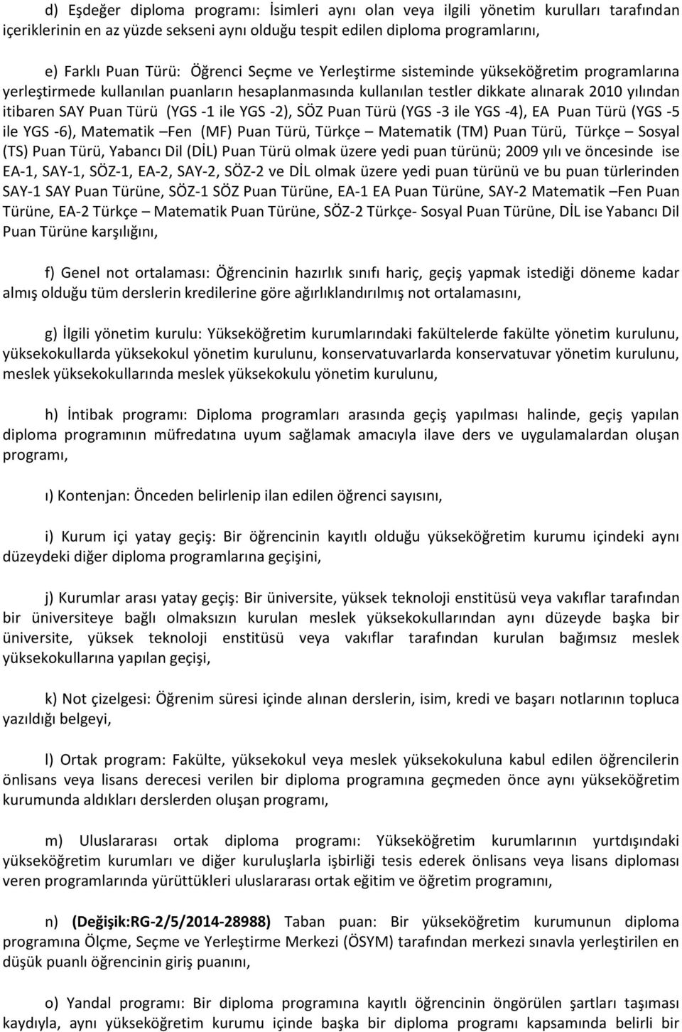 ile YGS -2), SÖZ Puan Türü (YGS -3 ile YGS -4), EA Puan Türü (YGS -5 ile YGS -6), Matematik Fen (MF) Puan Türü, Türkçe Matematik (TM) Puan Türü, Türkçe Sosyal (TS) Puan Türü, Yabancı Dil (DİL) Puan