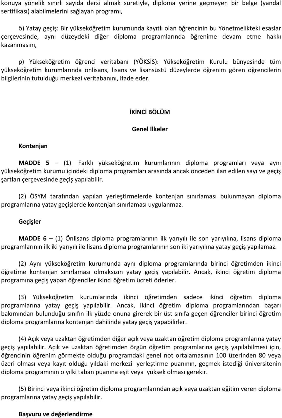 Kurulu bünyesinde tüm yükseköğretim kurumlarında önlisans, lisans ve lisansüstü düzeylerde öğrenim gören öğrencilerin bilgilerinin tutulduğu merkezi veritabanını, ifade eder.