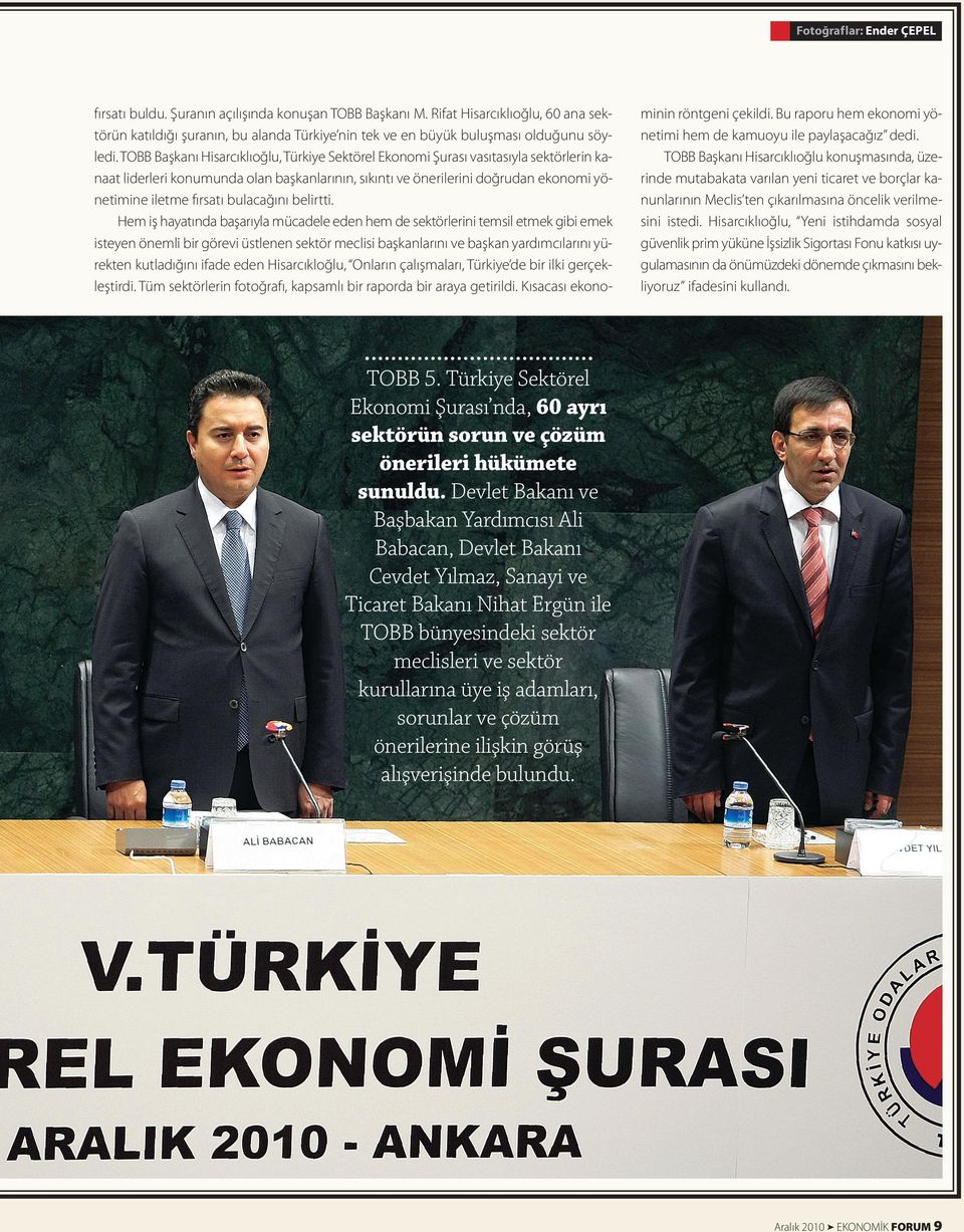 TOBB Başkanı Hisarcıklıoğlu, Türkiye Sektörel Ekonomi Şurası vasıtasıyla sektörlerin kanaat liderleri konumunda olan başkanlarının, sıkıntı ve önerilerini doğrudan ekonomi yönetimine iletme fırsatı