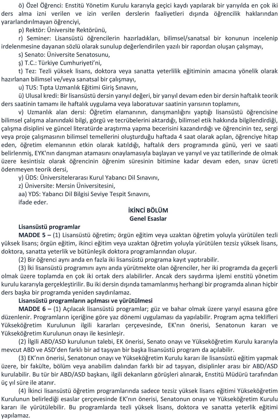 değerlendirilen yazılı bir rapordan oluşan çalışmayı, s) Senato: Üniversite Senatosunu, ş) T.C.