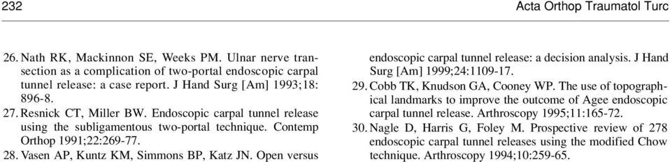 Vasen AP, Kuntz KM, Simmons BP, Katz JN. Open versus endoscopic carpal tunnel release: a decision analysis. J Hand Surg [Am] 1999;24:1109-17. 29. Cobb TK, Knudson GA, Cooney WP.