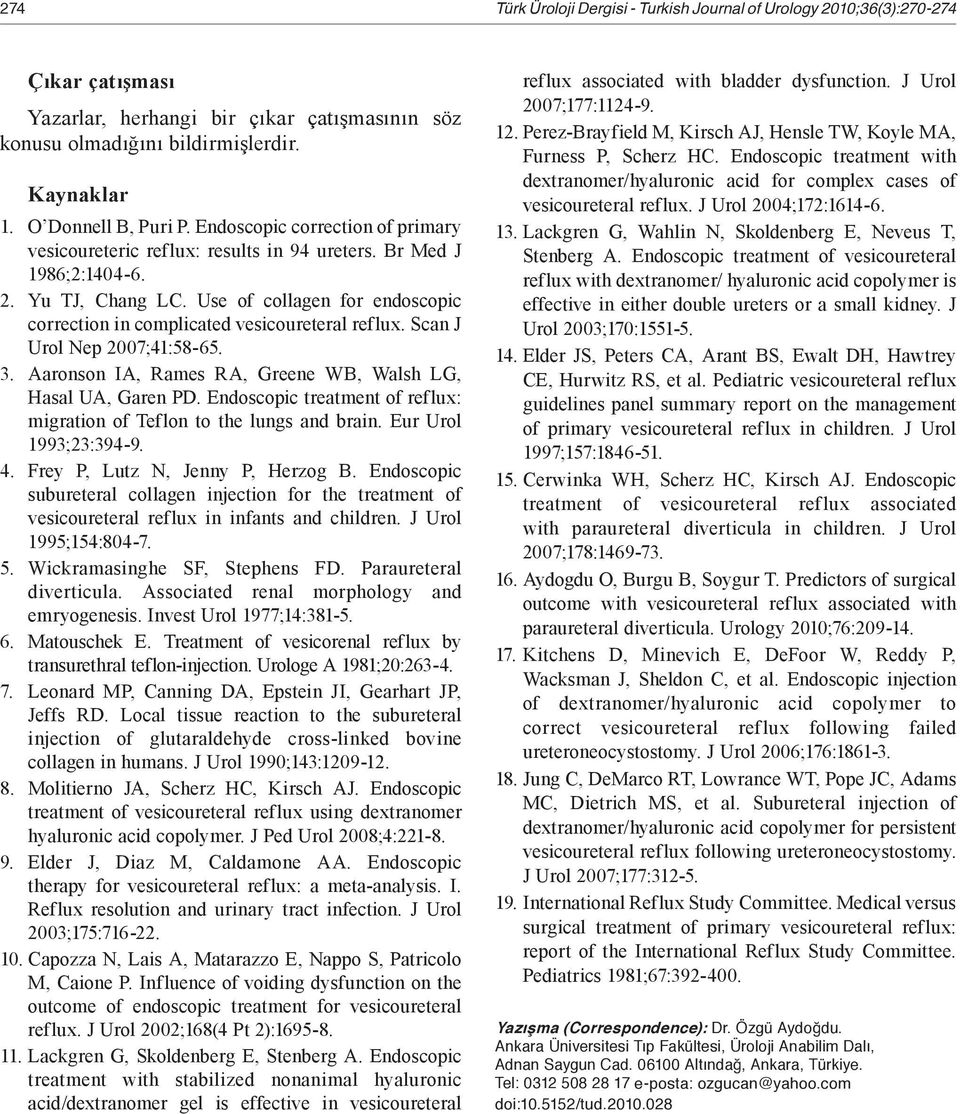 Use of collagen for endoscopic correction in complicated vesicoureteral reflux. Scan J Urol Nep 2007;41:58-65. 3. Aaronson IA, Rames RA, Greene WB, Walsh LG, Hasal UA, Garen PD.