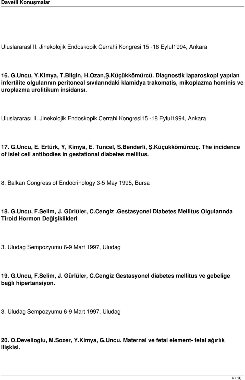 Jinekolojik Endoskopik Cerrahi Kongresi15-18 EyluI1994, Ankara 17. G.Uncu, E. Ertürk, Y, Kimya, E. Tuncel, S.Benderli, Ş.Küçükkömürcüç.