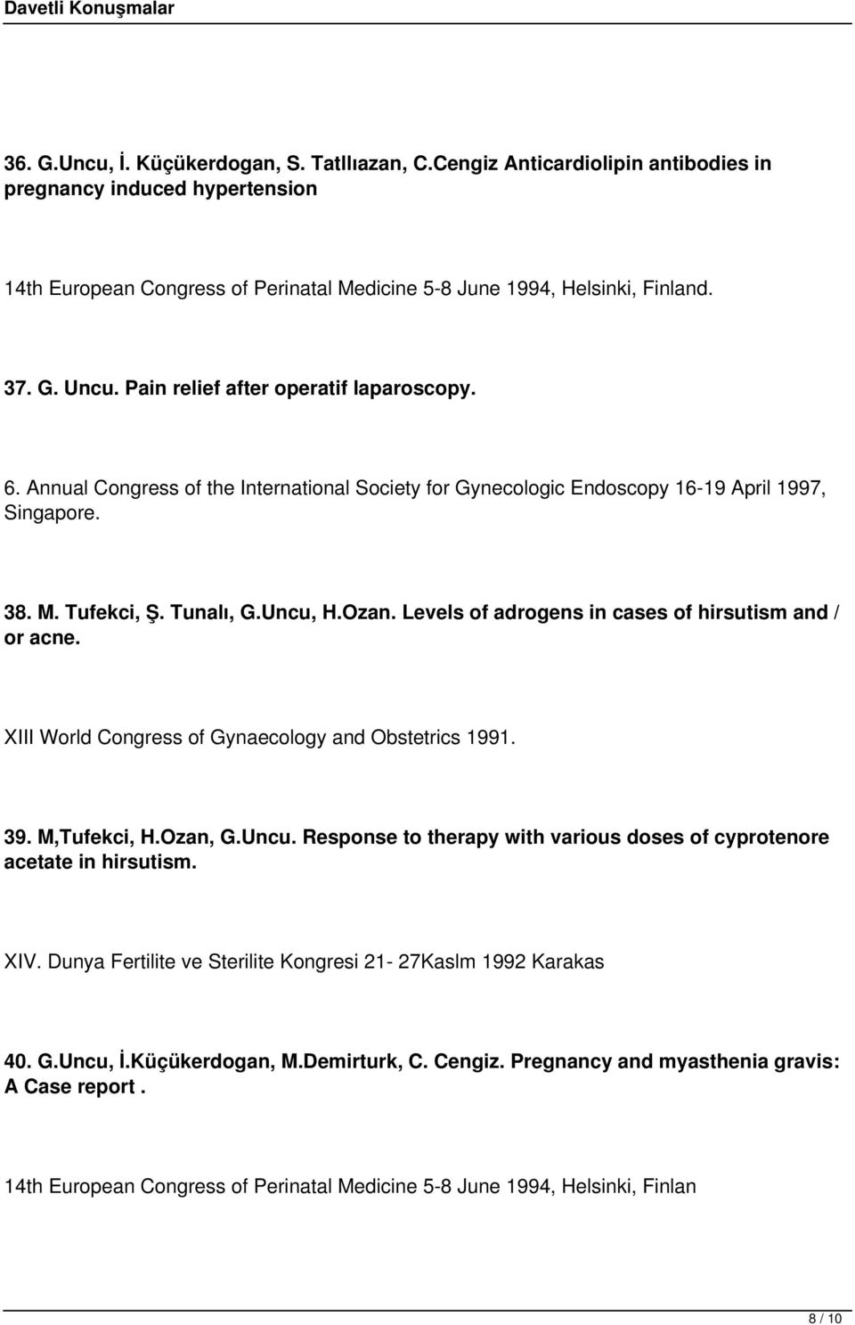 Levels of adrogens in cases of hirsutism and / or acne. XIII World Congress of Gynaecology and Obstetrics 1991. 39. M,Tufekci, H.Ozan, G.Uncu.