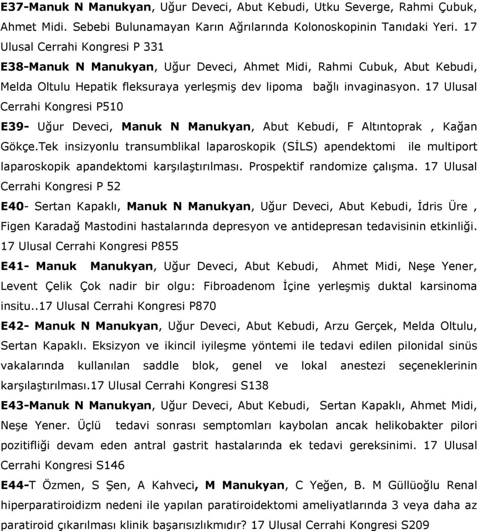 17 Ulusal Cerrahi Kongresi P510 E39- Uğur Deveci, Manuk N Manukyan, Abut Kebudi, F Altıntoprak, Kağan Gökçe.