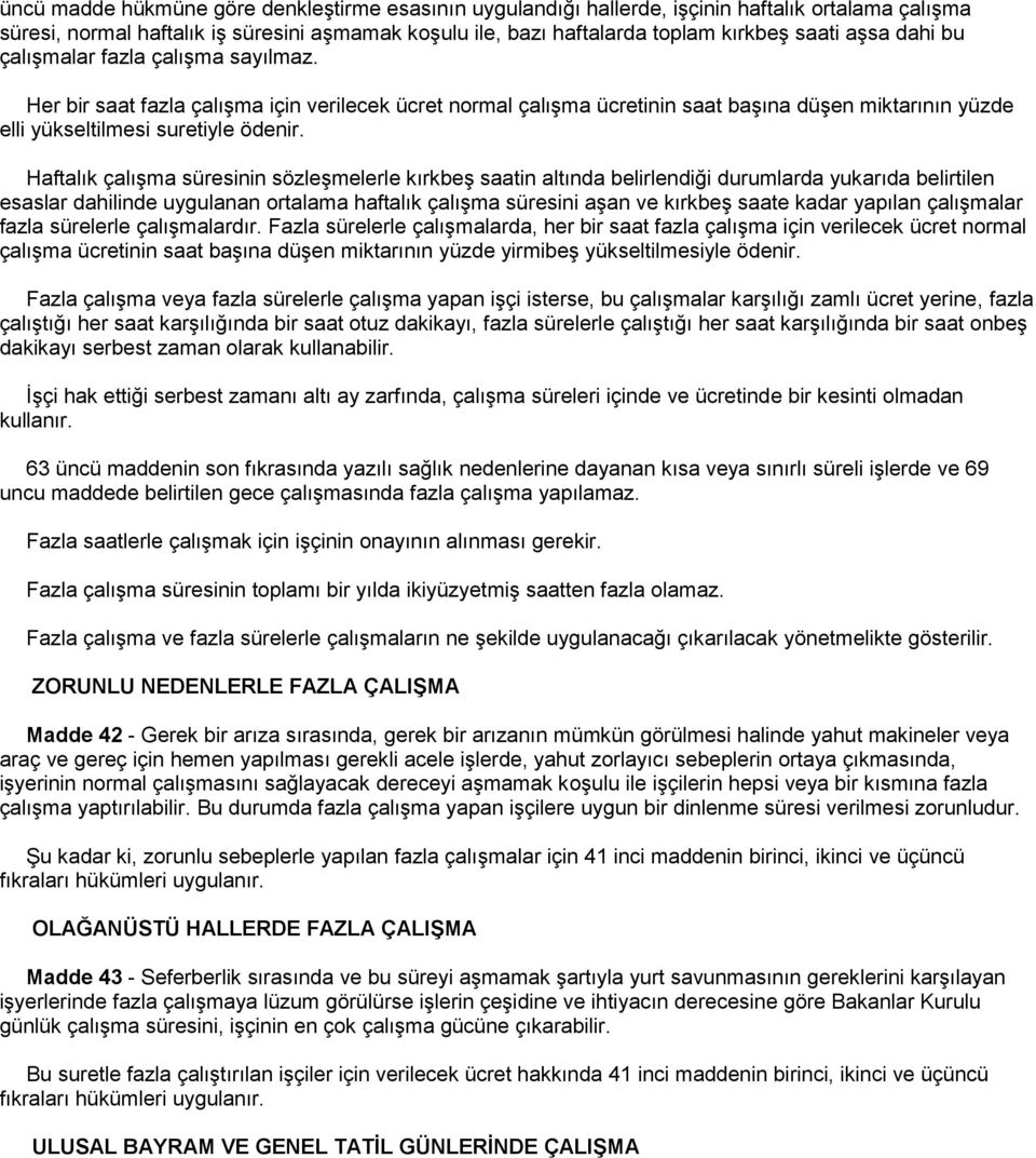 Haftalık çalışma süresinin sözleşmelerle kırkbeş saatin altında belirlendiği durumlarda yukarıda belirtilen esaslar dahilinde uygulanan ortalama haftalık çalışma süresini aşan ve kırkbeş saate kadar