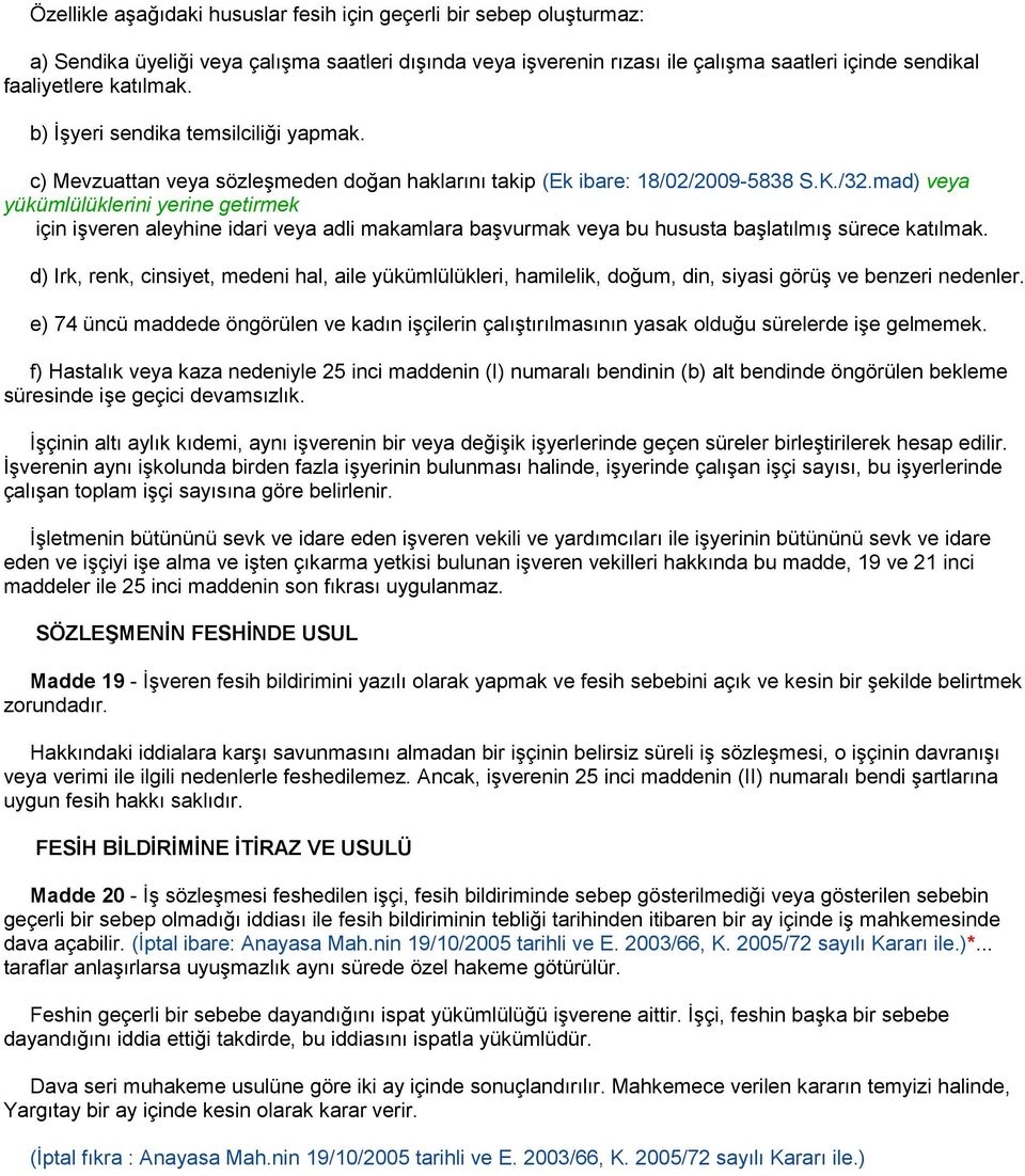 mad) veya yükümlülüklerini yerine getirmek için işveren aleyhine idari veya adli makamlara başvurmak veya bu hususta başlatılmış sürece katılmak.