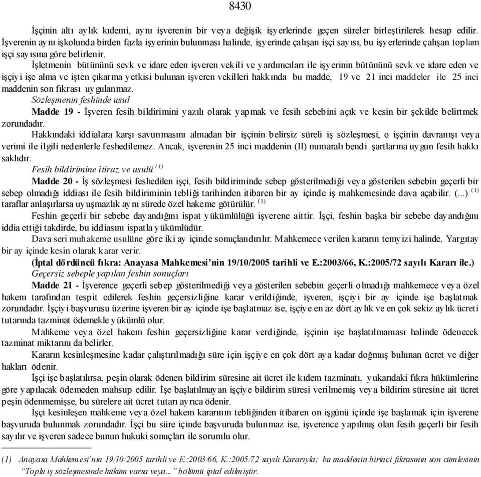 İşletmenin bütününü sevk ve idare eden işveren vekili ve yardımcıları ile işyerinin bütününü sevk ve idare eden ve işçiyi işe alma ve işten çıkarma yetkisi bulunan işveren vekilleri hakkında bu