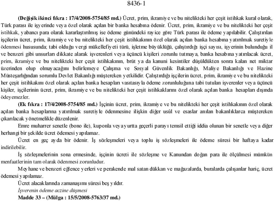 Ücret, prim, ikramiye ve bu nitelikteki her çeşit istihkak, yabancı para olarak kararlaştırılmış ise ödeme günündeki rayice göre Türk parası ile ödeme yapılabilir.