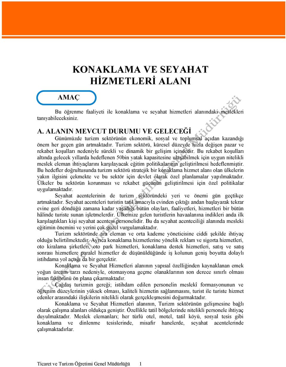 Bu rekabet koşulları altında gelecek yıllarda hedeflenen 50bin yatak kapasitesine ulaşabilmek için uygun nitelikli meslek eleman ihtiyaçlarını karşılayacak eğitim politikalarının geliştirilmesi