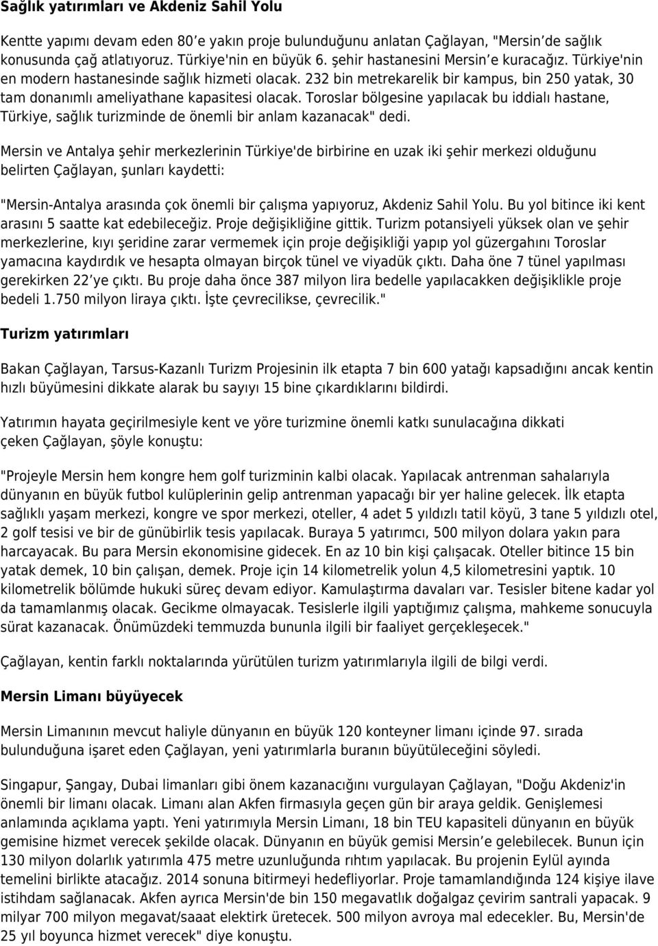 Toroslar bölgesine yapılacak bu iddialı hastane, Türkiye, sağlık turizminde de önemli bir anlam kazanacak" dedi.