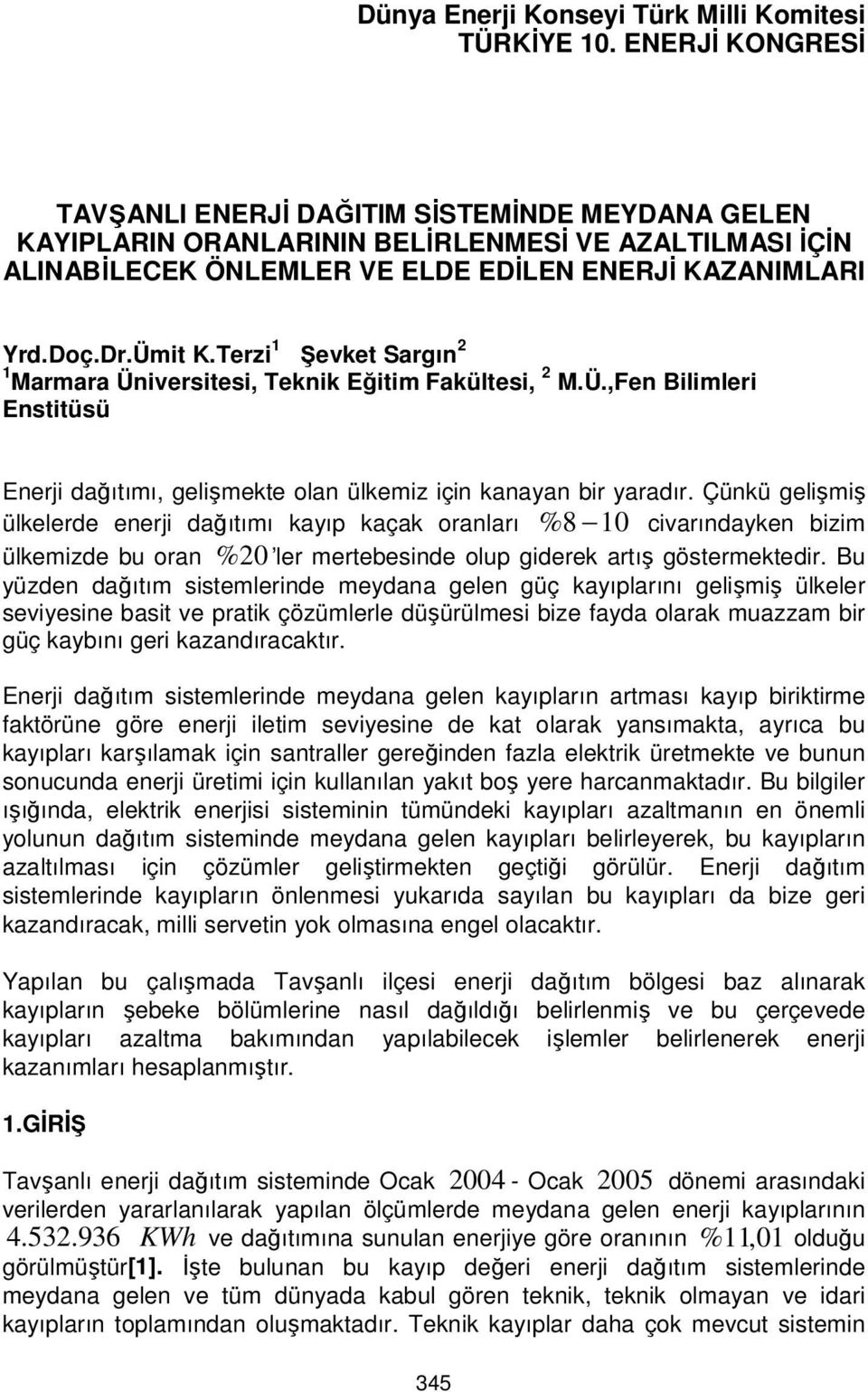 Terzi 1 Şevket Sargın 2 1 Marmara Üniversitesi, Teknik Eğitim Fakültesi, 2 M.Ü.,Fen Bilimleri Enstitüsü Enerji dağıtımı, gelişmekte olan ülkemiz için kanayan bir yaradır.