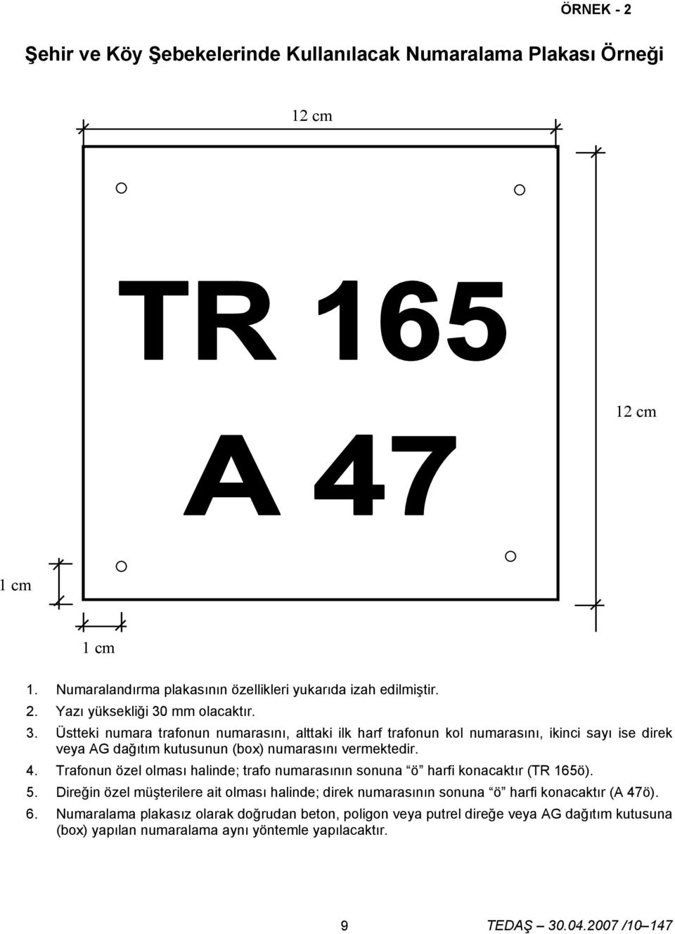 Trafonun özel olması halinde; trafo numarasının sonuna ö harfi konacaktır (TR 165ö). 5.