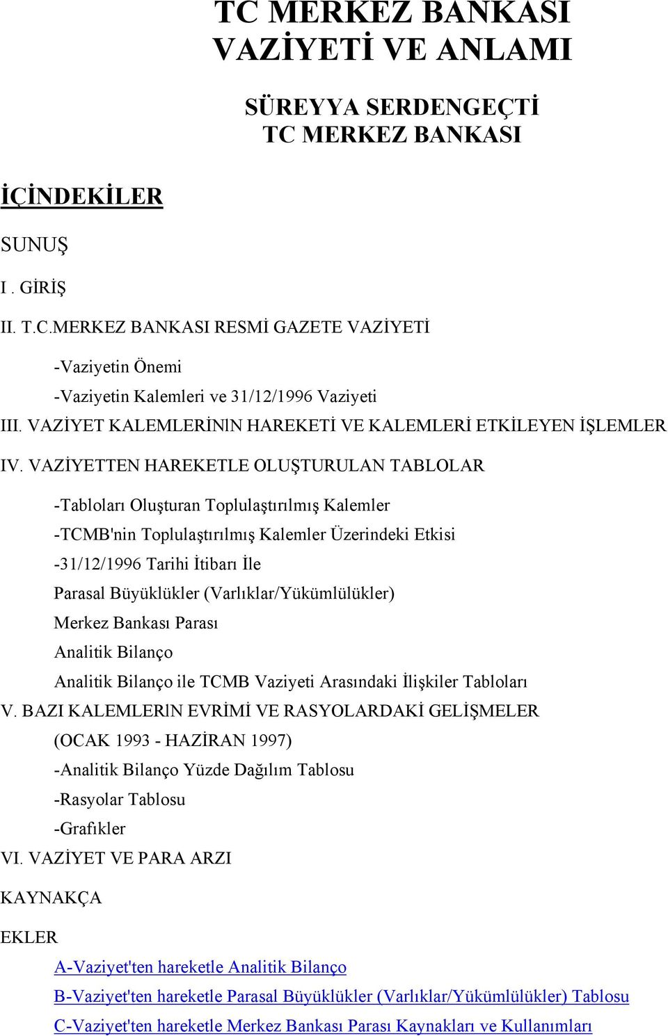 VAZİYETTEN HAREKETLE OLUŞTURULAN TABLOLAR -Tabloları Oluşturan Toplulaştırılmış Kalemler -TCMB'nin Toplulaştırılmış Kalemler Üzerindeki Etkisi -31/12/1996 Tarihi İtibarı İle Parasal Büyüklükler