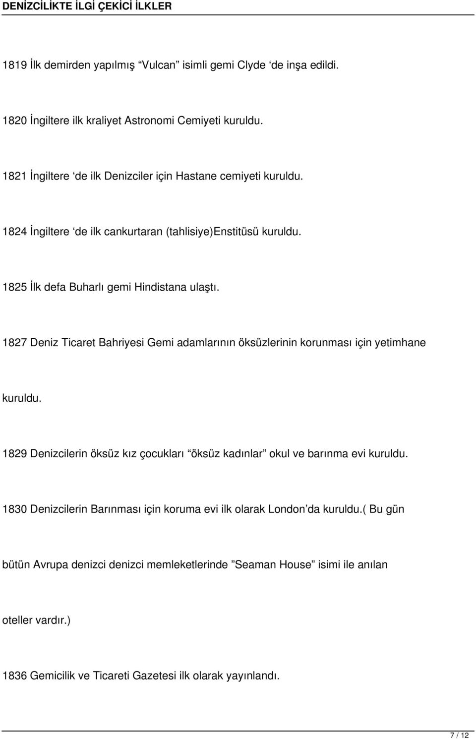 1827 Deniz Ticaret Bahriyesi Gemi adamlarının öksüzlerinin korunması için yetimhane kuruldu. 1829 Denizcilerin öksüz kız çocukları öksüz kadınlar okul ve barınma evi kuruldu.