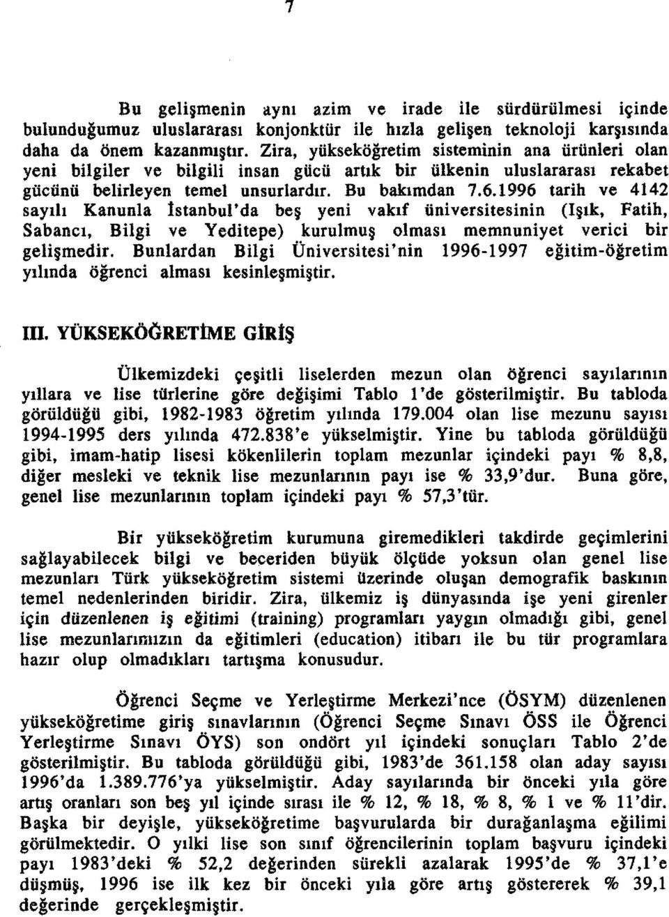 1996 tarih ve 4142 sayih Kanunla lstanbul'da be yeni vakif tiniversitesinin (I lk, Fatih, Sabanct, Bilgi ve Yeditepe) kurulmu olmasl memnuniyet verici bir geli medir.