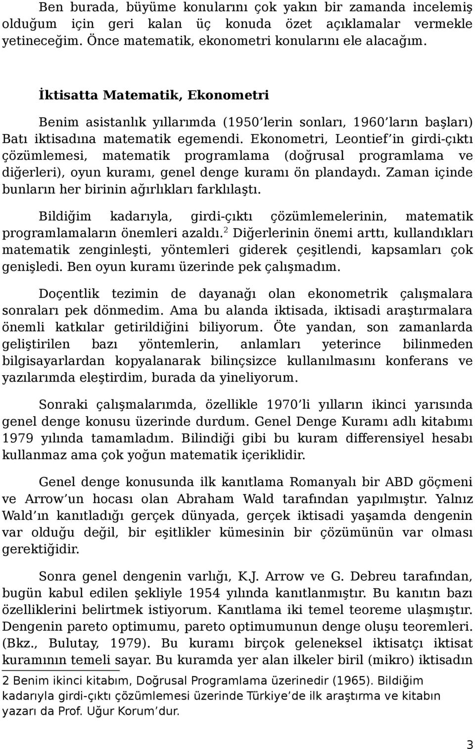 Ekonometri, Leontief in girdi-çıktı çözümlemesi, matematik programlama (doğrusal programlama ve diğerleri), oyun kuramı, genel denge kuramı ön plandaydı.