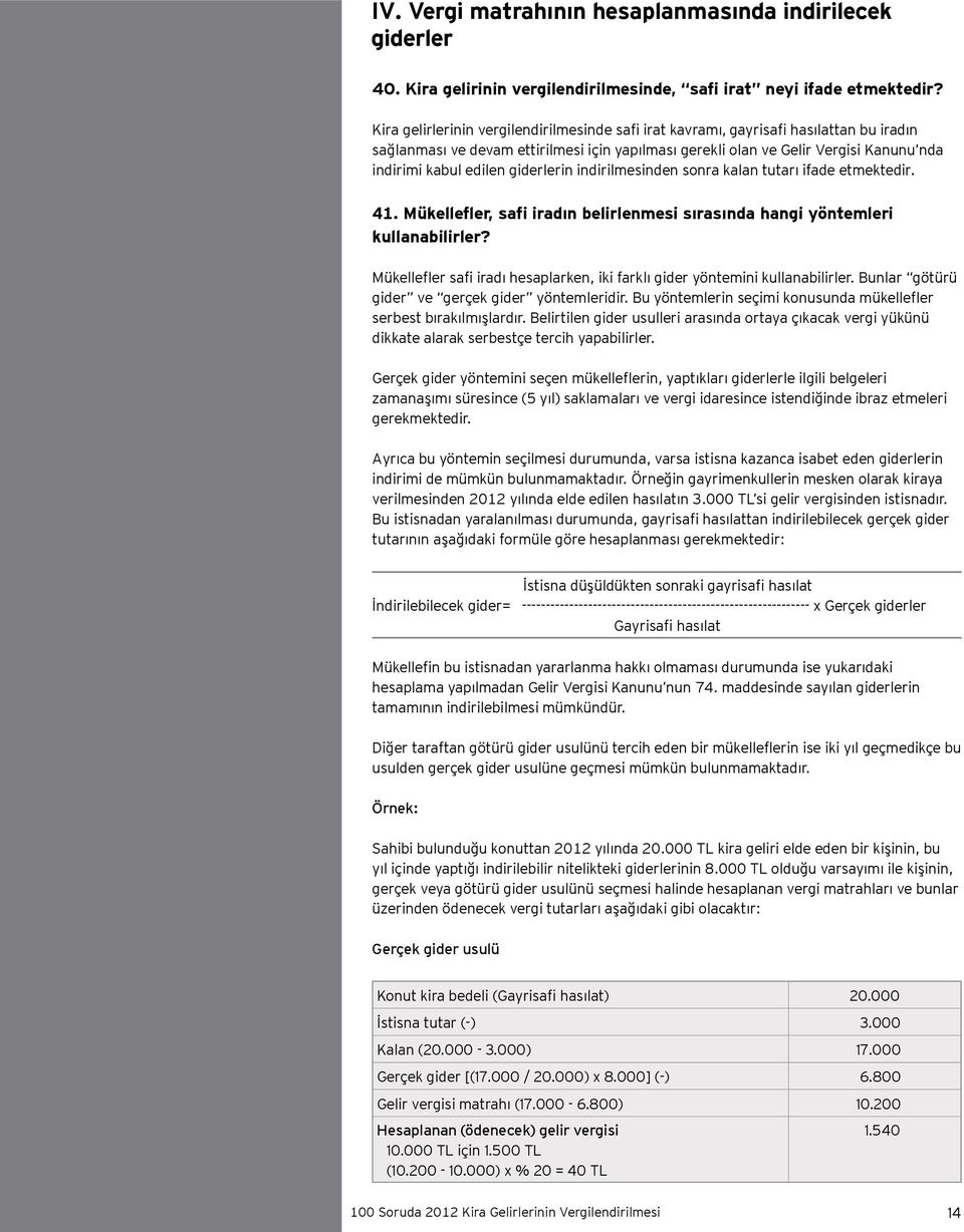 giderlerin indirilmesinden sonra kalan tutarı ifade etmektedir. 41. Mükellefler, safi iradın belirlenmesi sırasında hangi yöntemleri kullanabilirler?