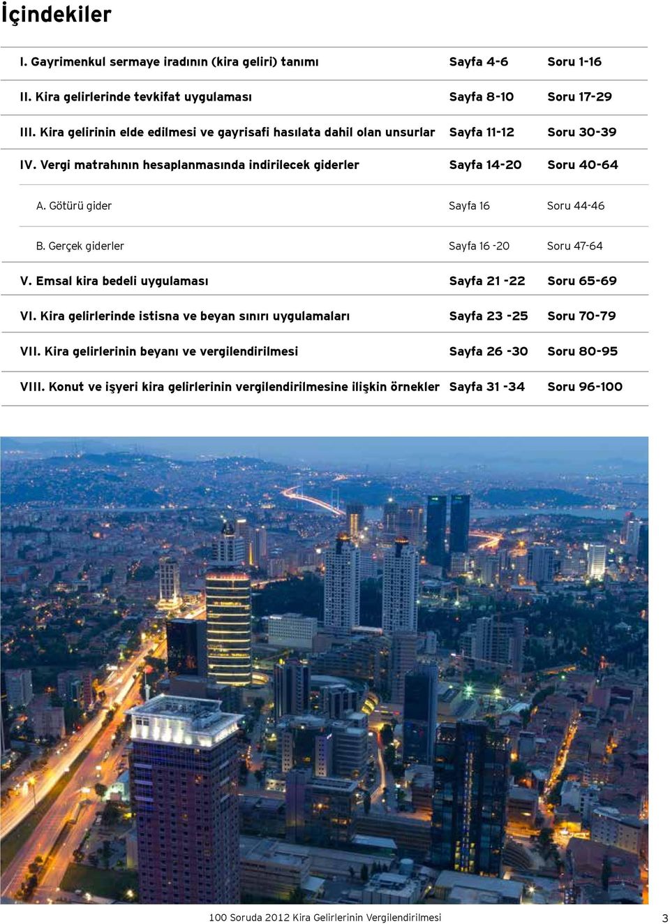 Götürü gider Sayfa 16 Soru 44-46 B. Gerçek giderler Sayfa 16-20 Soru 47-64 V. Emsal kira bedeli uygulaması Sayfa 21-22 Soru 65-69 VI.