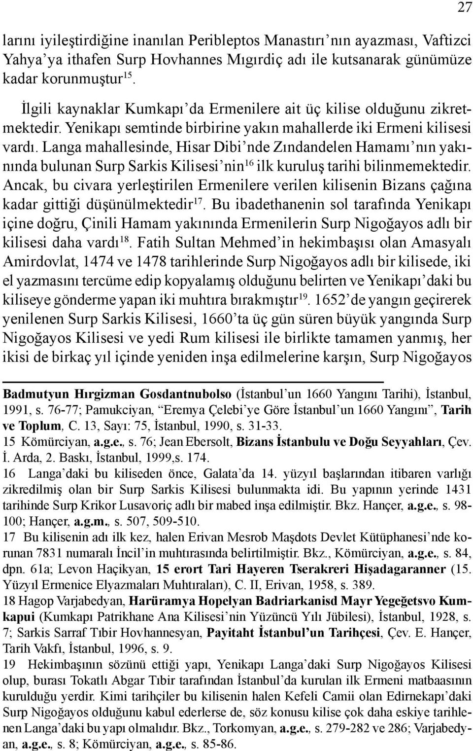 Langa mahallesinde, Hisar Dibi nde Zındandelen Hamamı nın yakınında bulunan Surp Sarkis Kilisesi nin 16 ilk kuruluş tarihi bilinmemektedir.